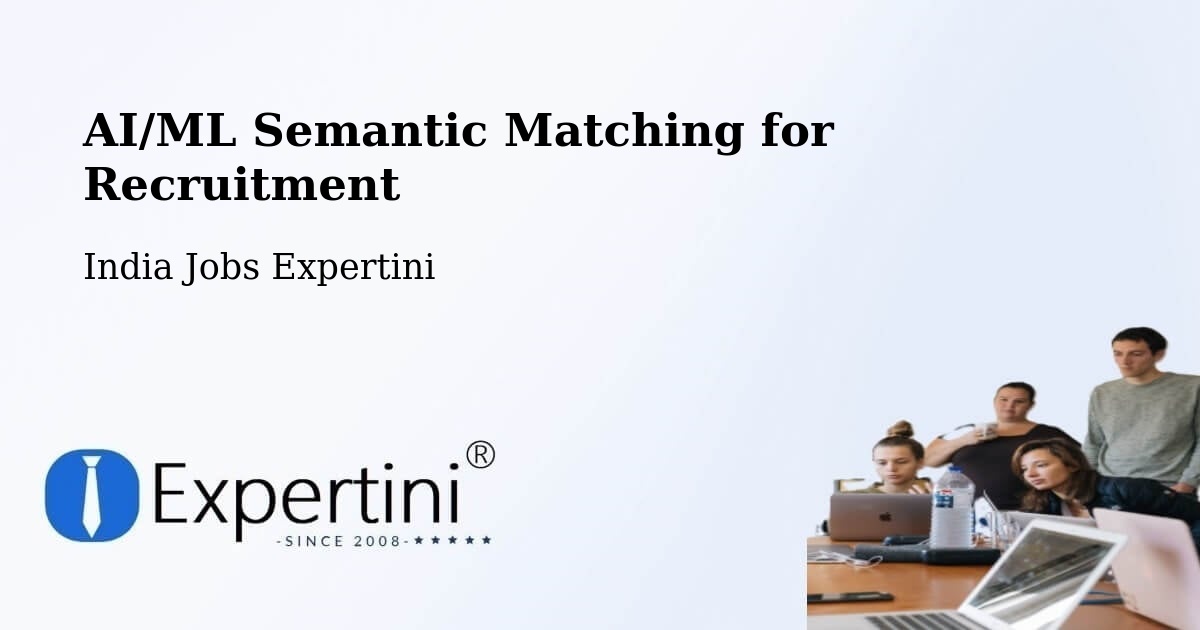 AI/ML Semantic Matching for Recruitment - India Jobs Expertini