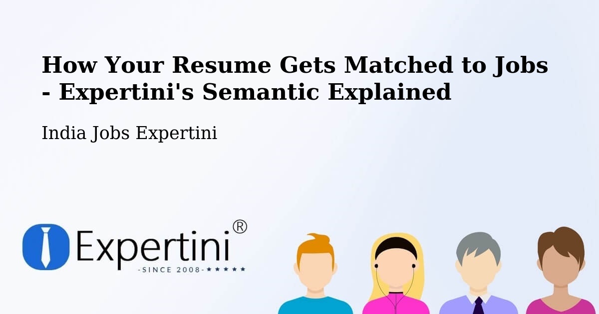 How Your Resume Gets Matched to Jobs - Expertini's Semantic Explained - India Jobs Expertini